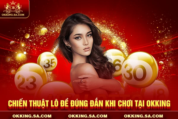 Chiến thuật lô đề đúng đắn khi chơi tại OKKING