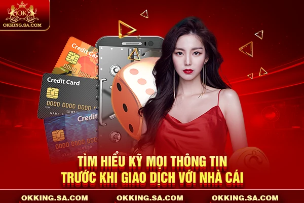 Tìm hiểu kỹ mọi thông tin trước khi giao dịch với nhà cái