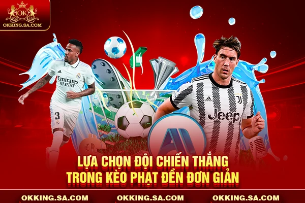 Lựa chọn đội chiến thắng trong kèo phạt đền đơn giản