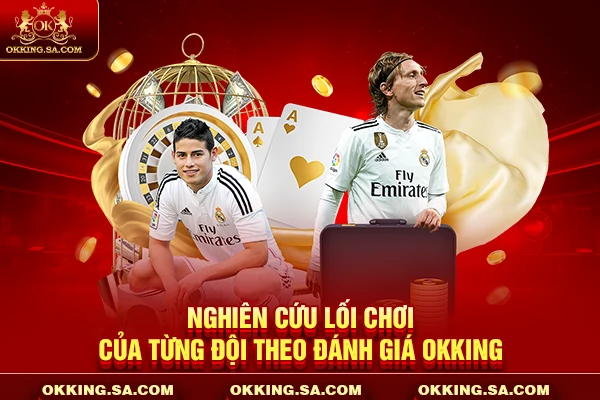 Nghiên cứu lối chơi của từng đội theo đánh giá OKKING