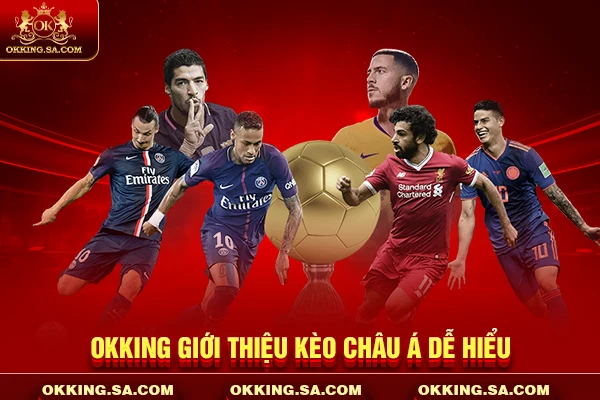 OKKING giới thiệu kèo châu Á dễ hiểu