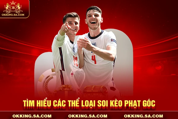 Tìm hiểu các thể loại soi kèo phạt góc