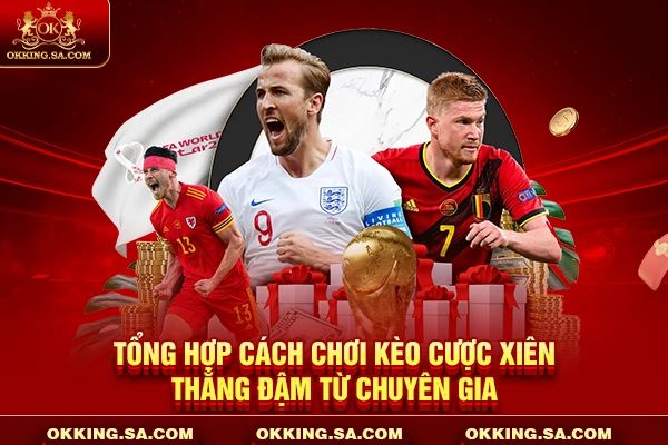 Tổng hợp cách chơi kèo cược xiên thắng đậm từ chuyên gia